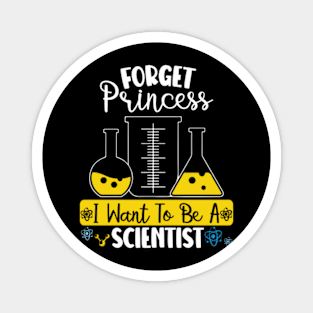 Forget Princess I Want To Be A Scientist Girl Science Magnet